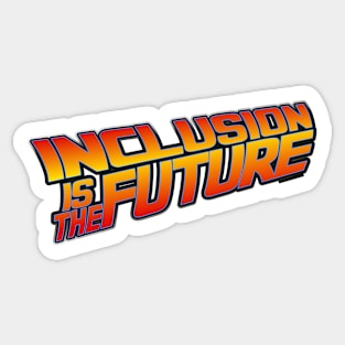 Inclusion is the Future Sticker